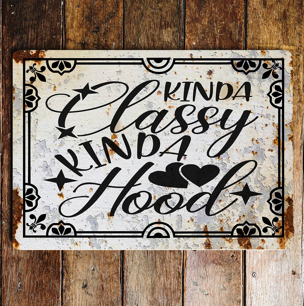 kinda classy kinda hood | Metal Wall Sign Plaque