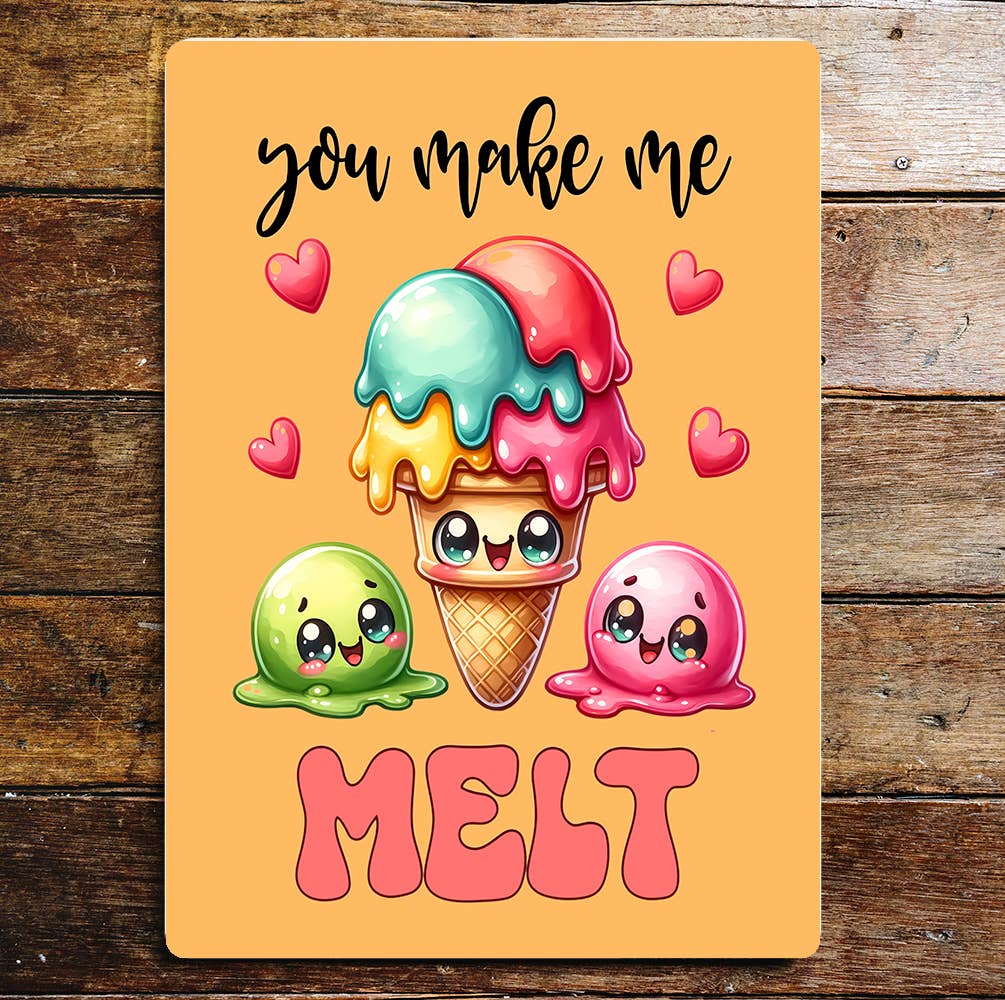 You Make Me Melt | Funny valentine| Metal Sign Plaque