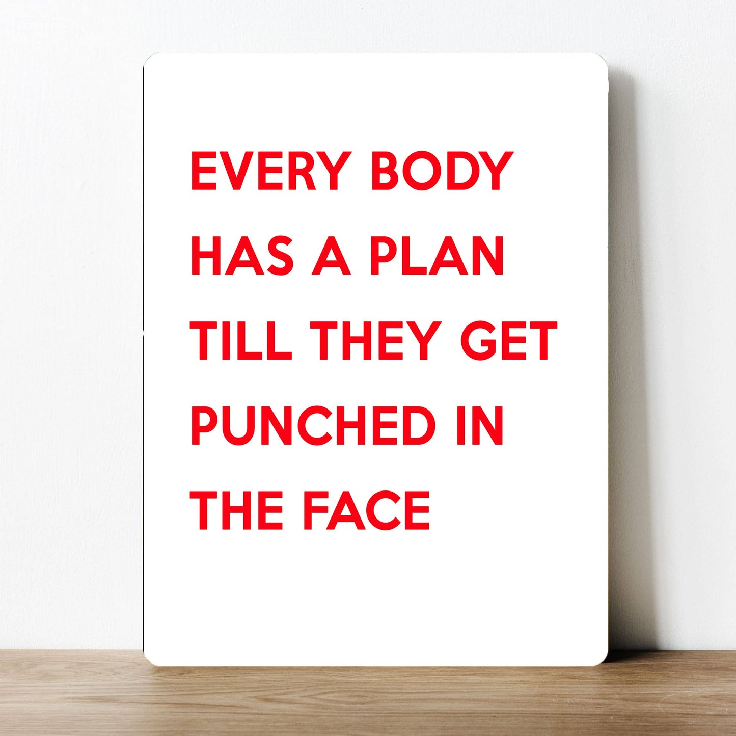 Every Body has Plan Punched in Face | Metal Sign Plaque