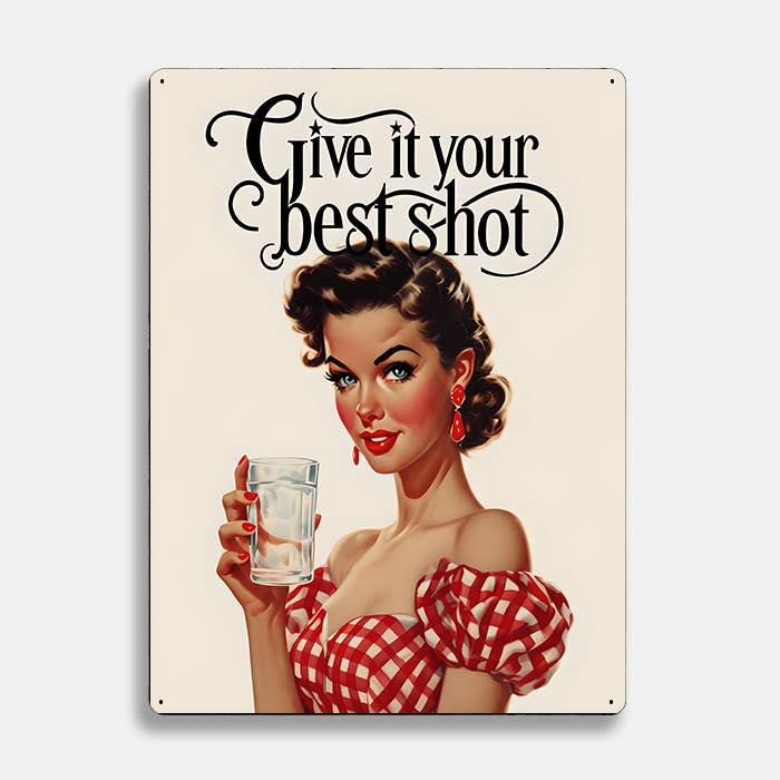 Give It Your Best Shot Women Drinkin Retro | Metal Sign Plaque