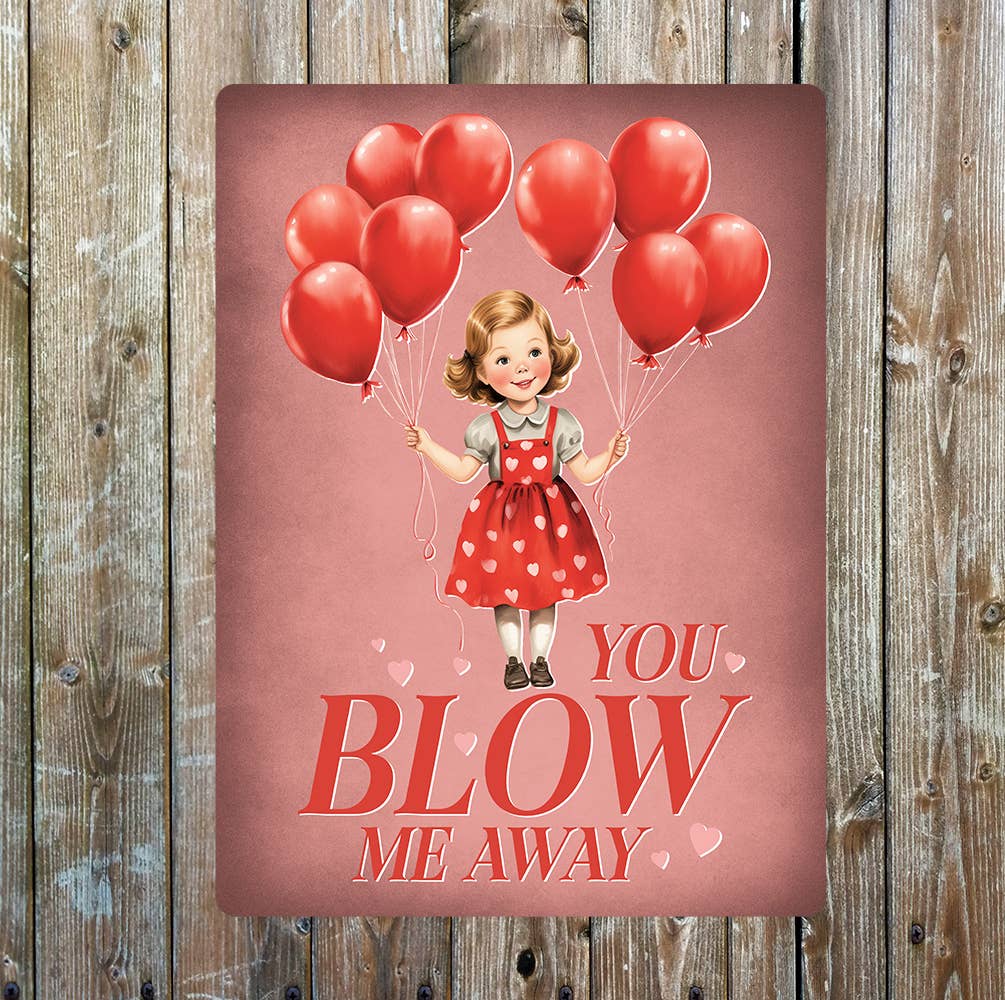 You Blow Me Away | Balloon Valentines | Metal Sign Plaque