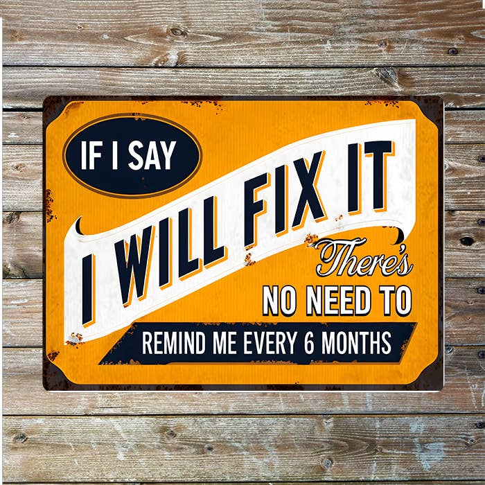 I Will Fix It Remind me every 6 months | Metal Sign Plaque