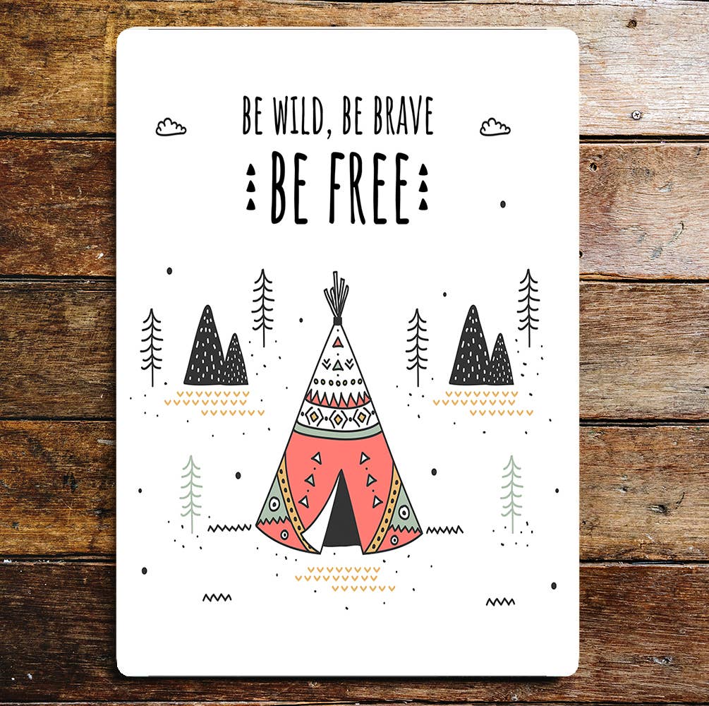 Be Wild Be Brave Be Free Tepee Forest | Metal Sign plaque