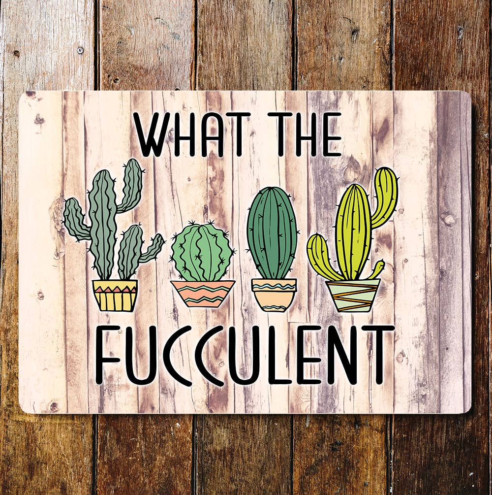 What The Fucculent Fun Joke Lifestyle Art | Metal Sign Plaque