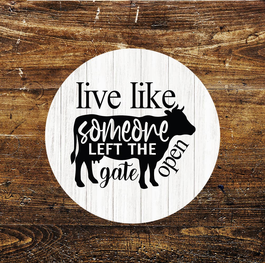 Live Like Someone Left the gate Open Farm Circle Metal Sign