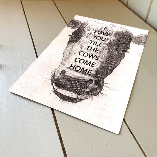 Cow I love you till the cows come home | Metal Sign