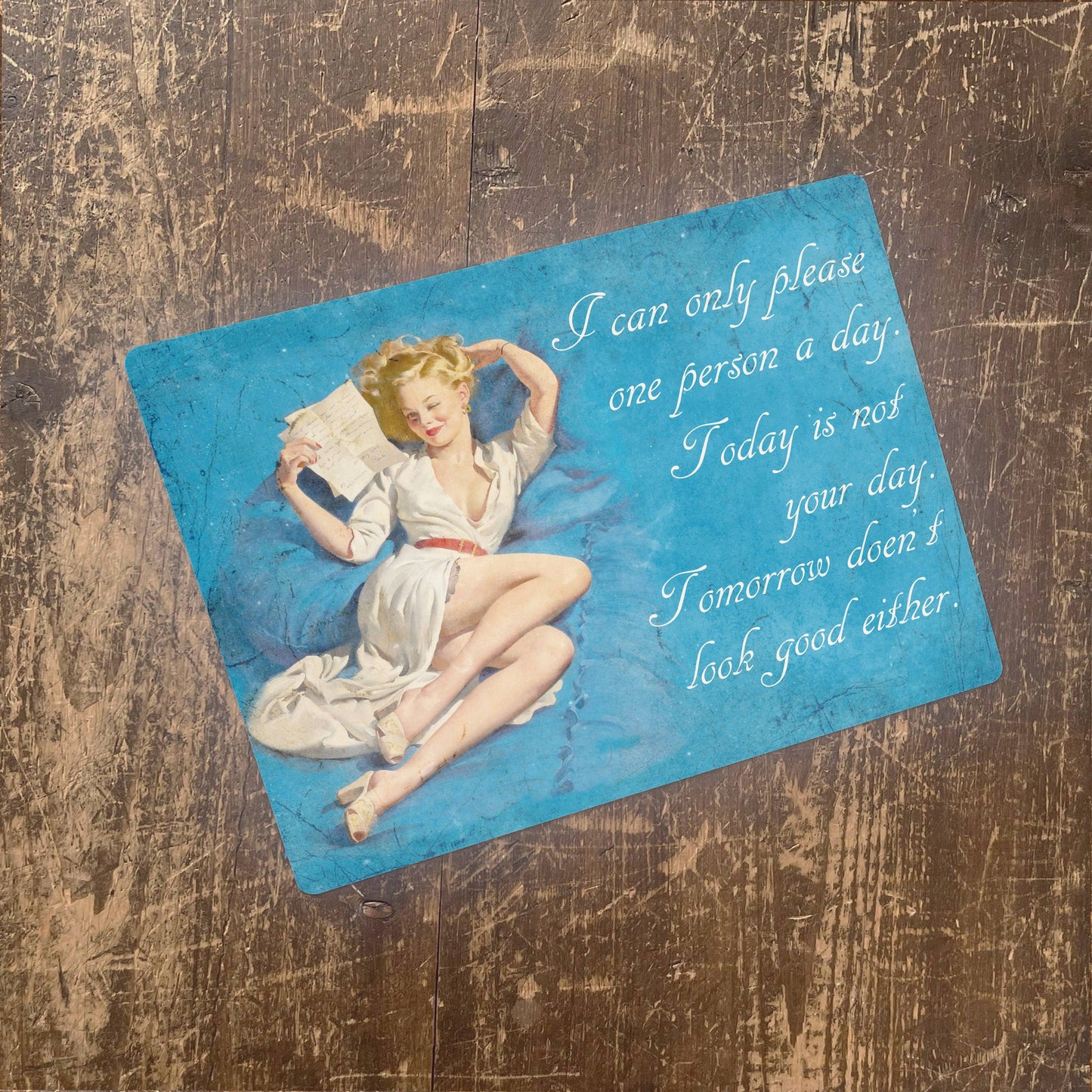 Pin Up I can only please one person a day Metal Sign