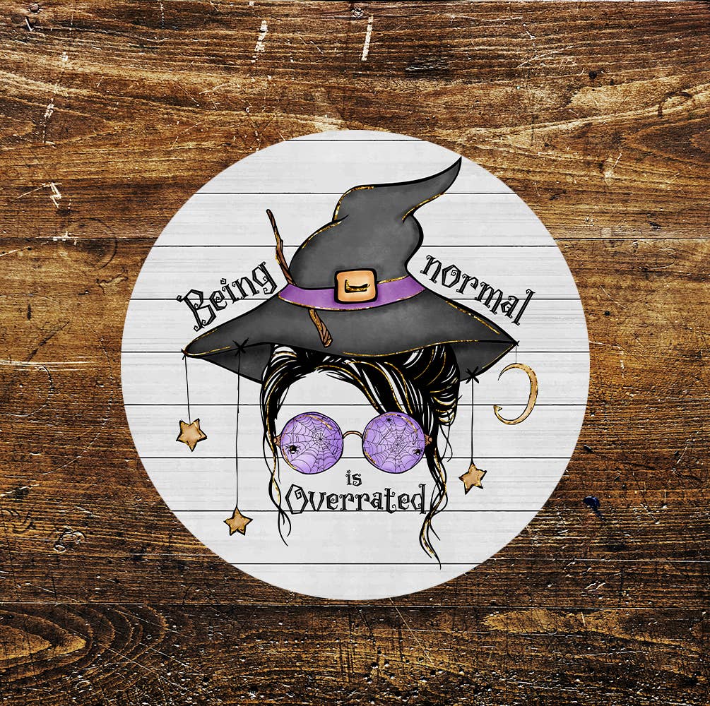Being Normal Is Overrated Witches Hat Circle Metal Sign