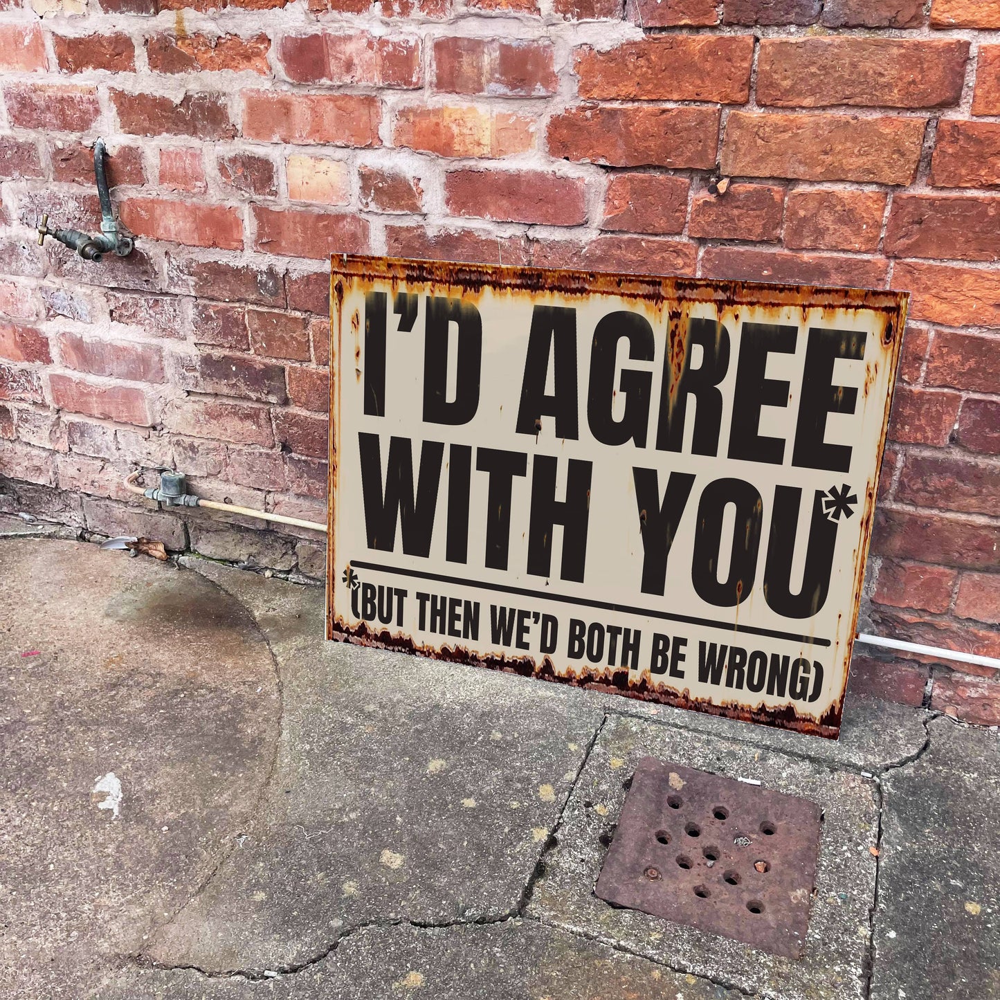 I'd Agree But Then We'd Both Be Wrong | Metal Sign