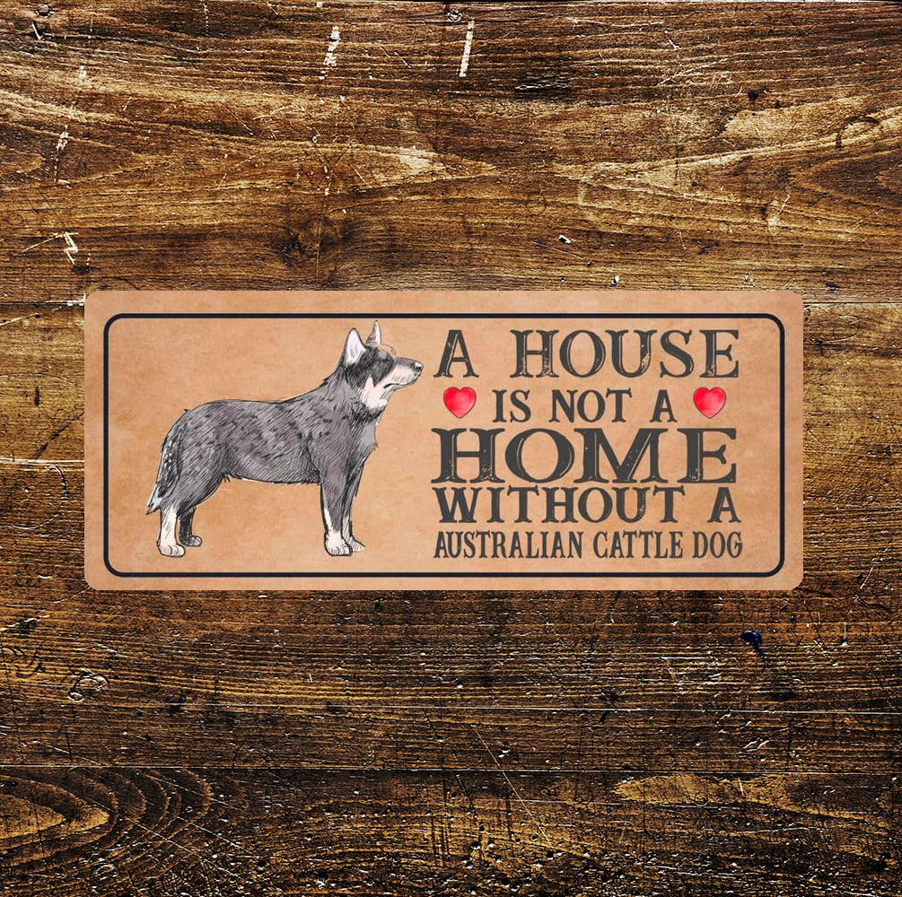 Australian cattle Dog | Metal Sign Plaque A House