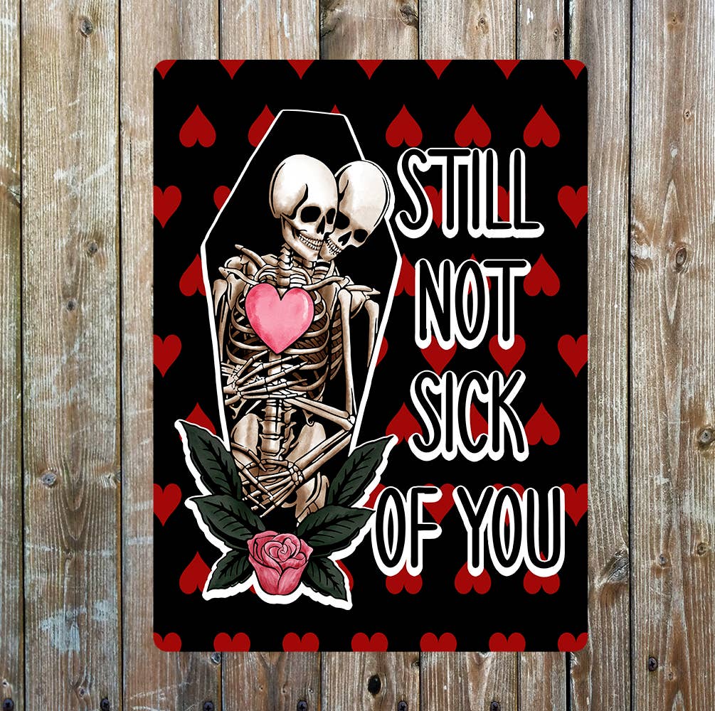 Not sick of you Skeleton Valentines | Metal Sign Plaque