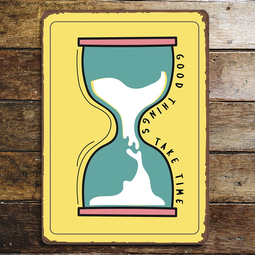 Good Things Take Time | Metal Sign Plaque