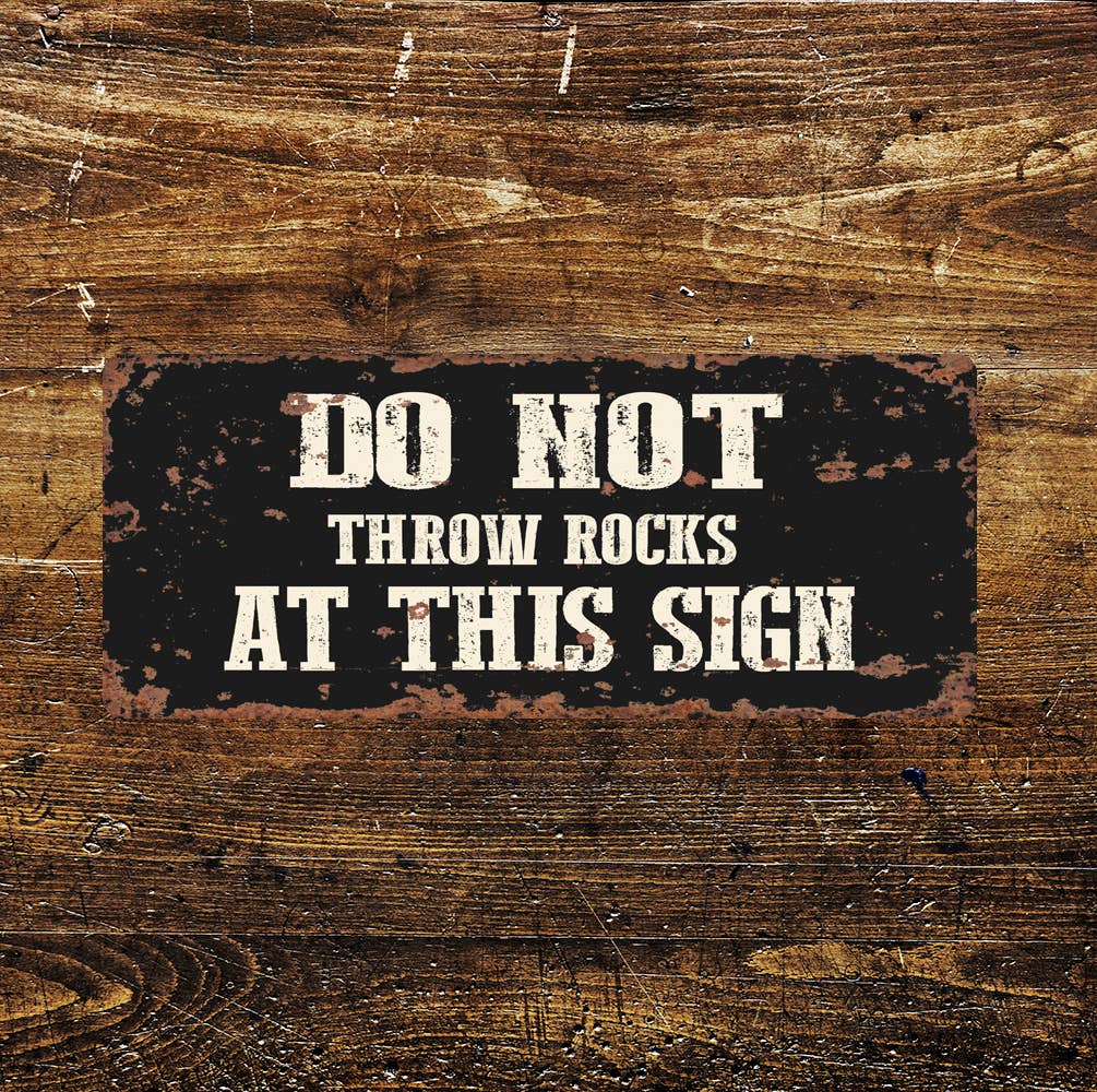 Do Not Throw Rocks At This Sign | Metal Sign