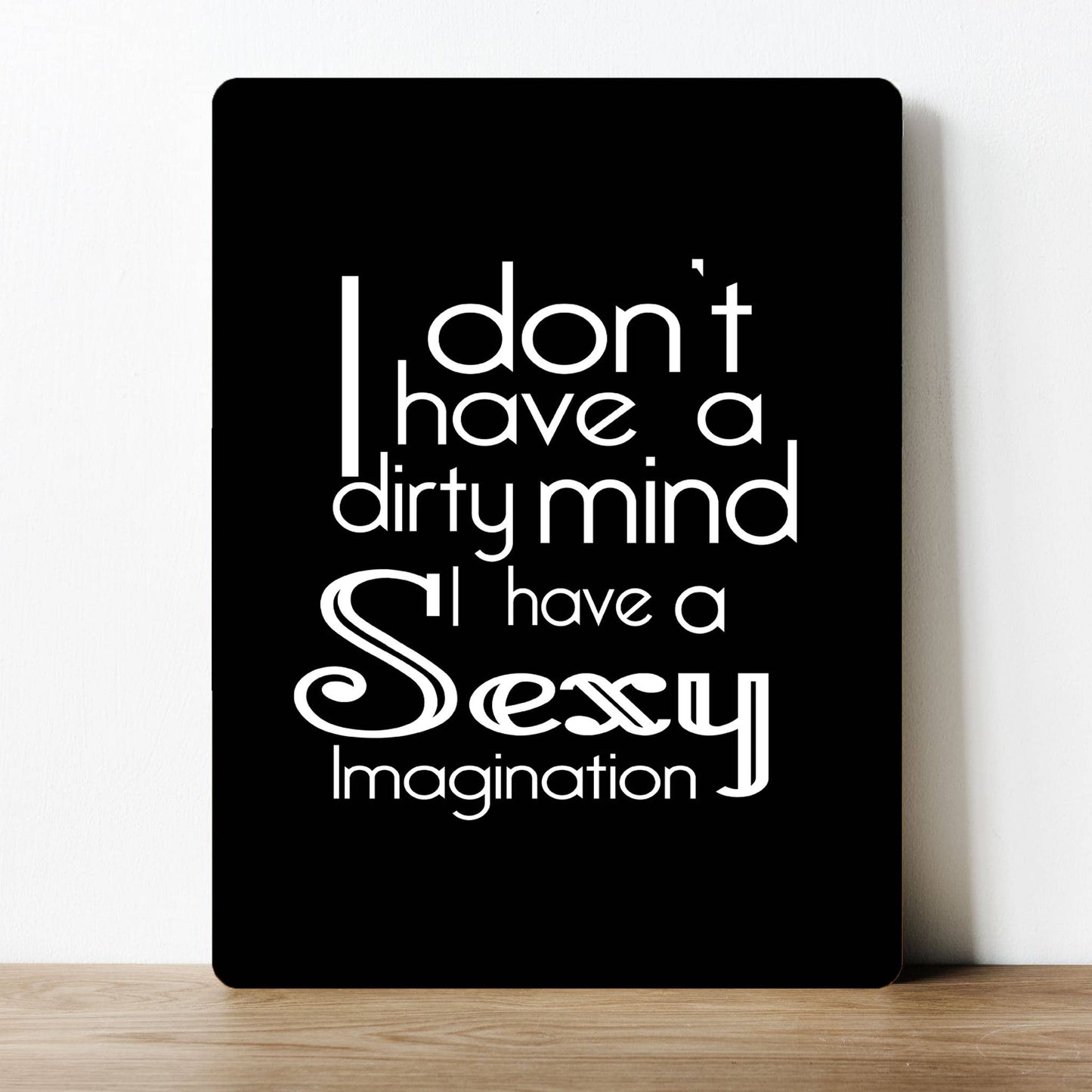 I don't have a dirty mind, sexy imagination | Metal Sign