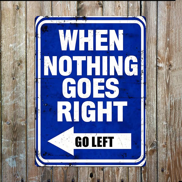 Vintage When Nothing Goes Right, Go Left | Metal Sign Plaque