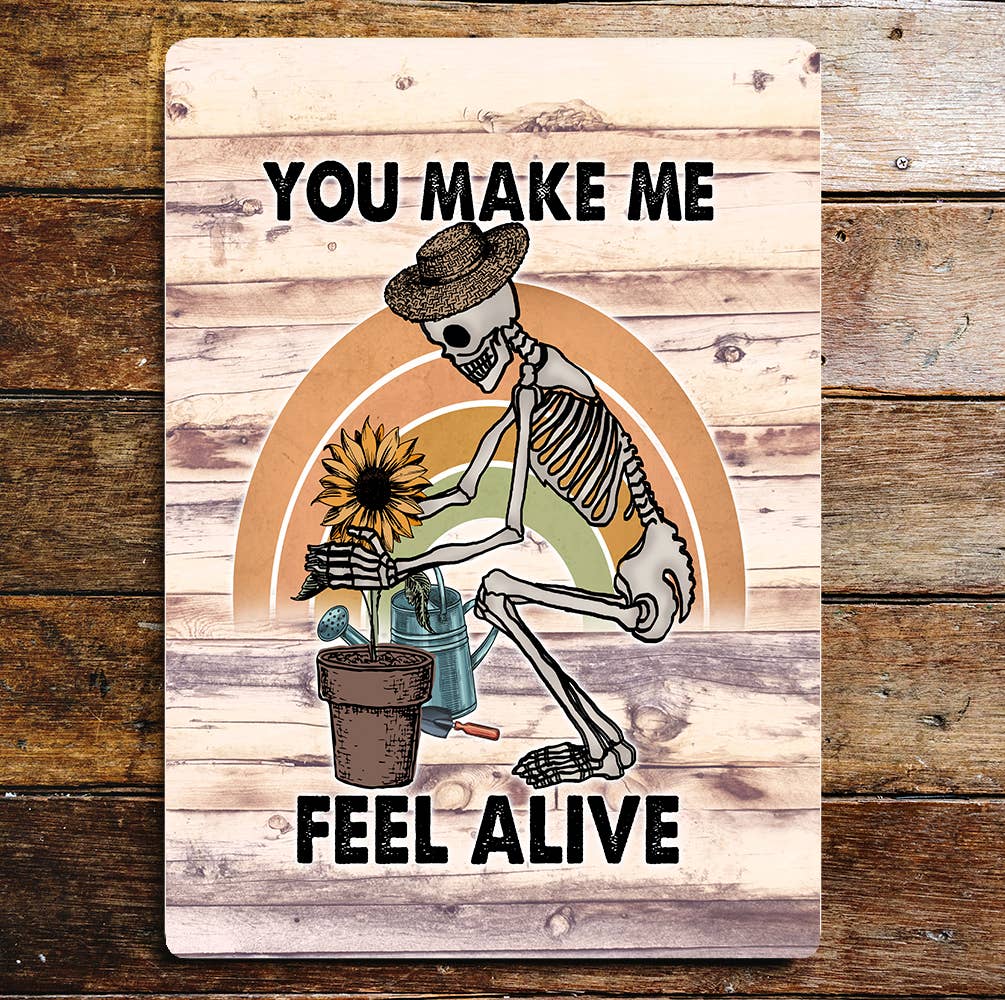 You Make Me Feel Alive | Garden Skeleton | Metal Sign Plaque