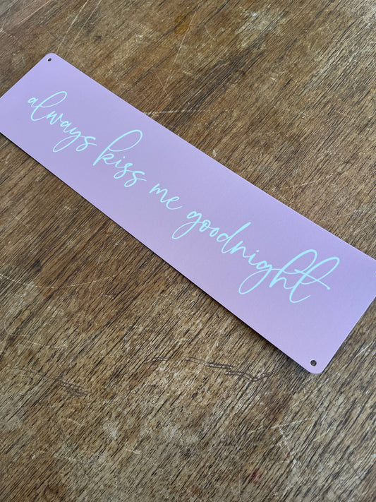 Always kiss me goodnight Metal Sign Plaque
