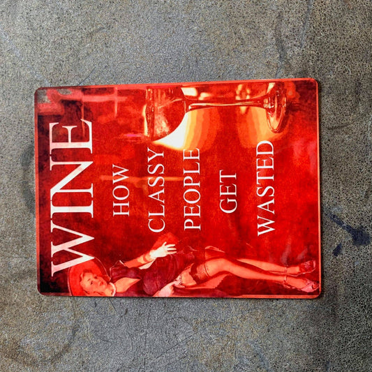 Wine How Classy People Get Wasted | Metal Sign