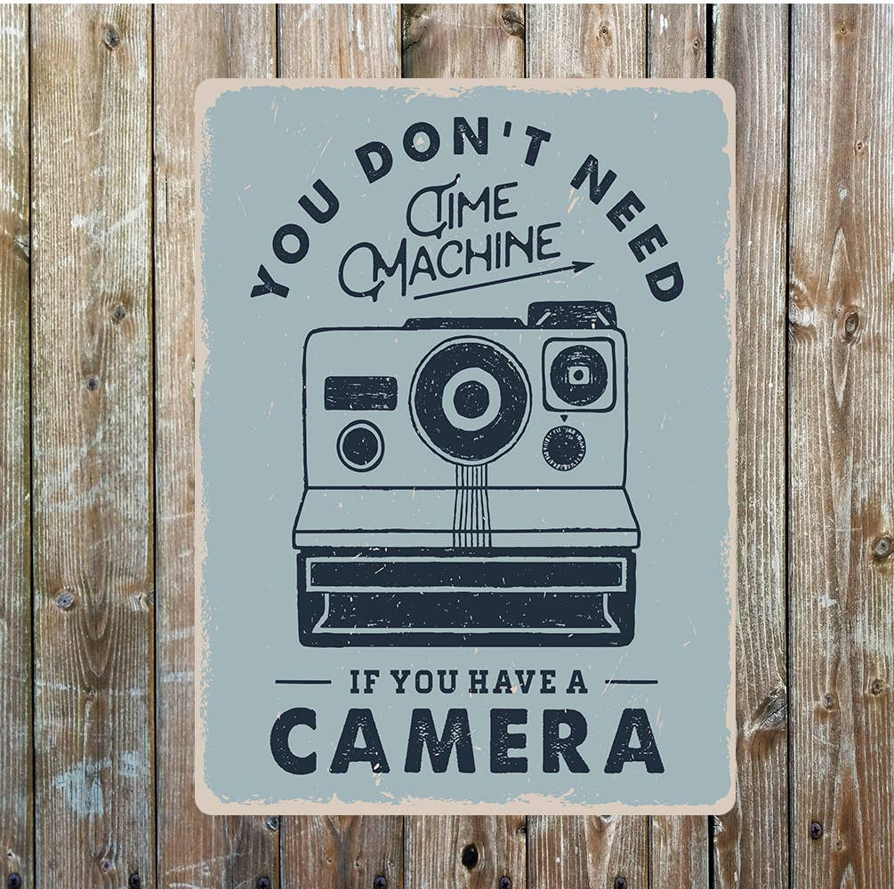 You Don't Need Time Machine If Got Camera | Metal Sign Plaque