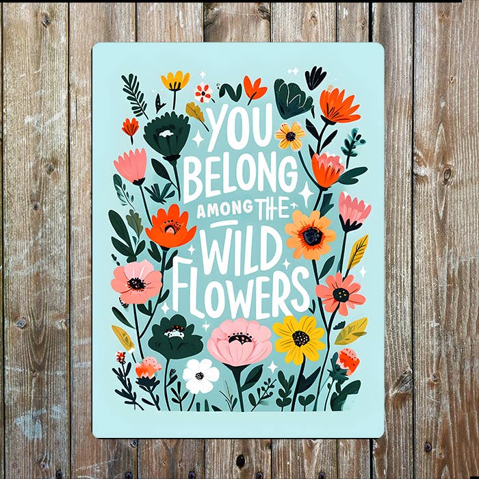 FREE PRODUCTS | You Belong Among The Wild Flowers | Metal Sign Plaque