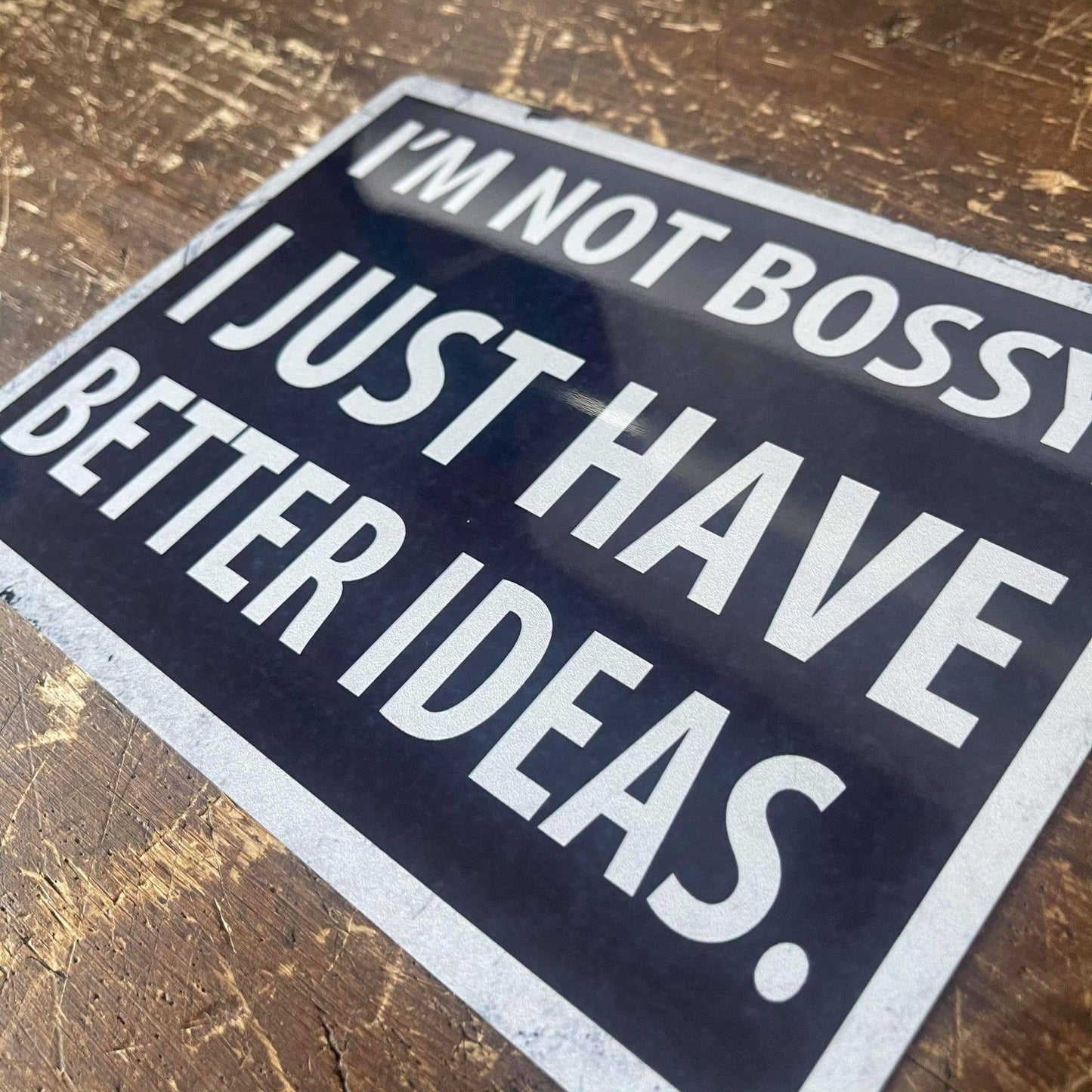 I'm Not Bossy I Just Have Better Ideas | Metal Sign Plaque