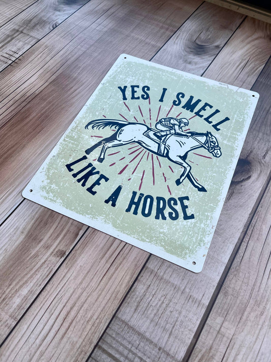 Yes I Smell Like A Horse Tin Sign | Metal Sign Plaque