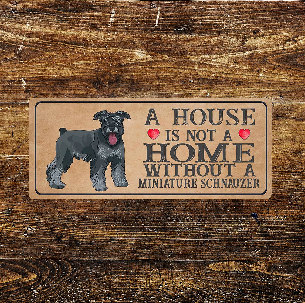Home isn't Home Miniature Schnauzer | Metal Sign Plaque