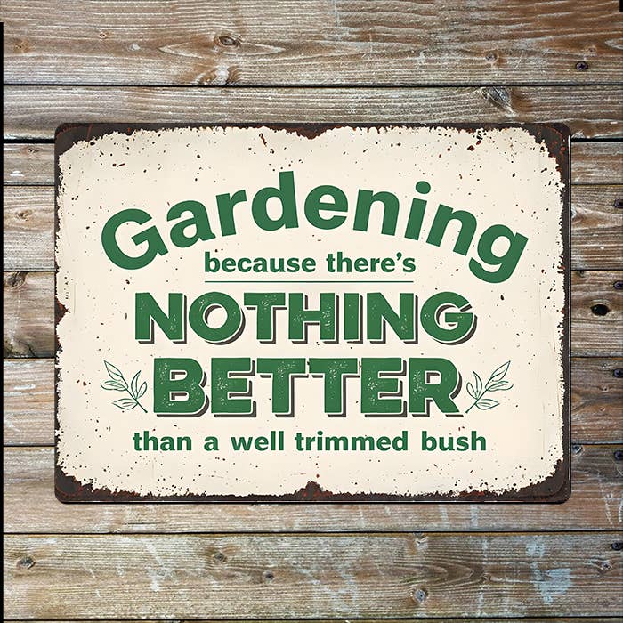Gardening Nothing Better Trimmed Bush I Metal Sign Plaque