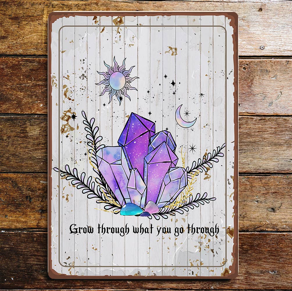 Grow Through What You Go Through Crystal | Metal Sign Plaque