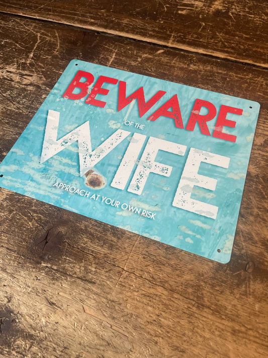 Beware of the wife | Metal Wall Sign