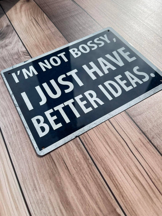 I'm Not Bossy I Just Have Better Ideas | Metal Sign Plaque