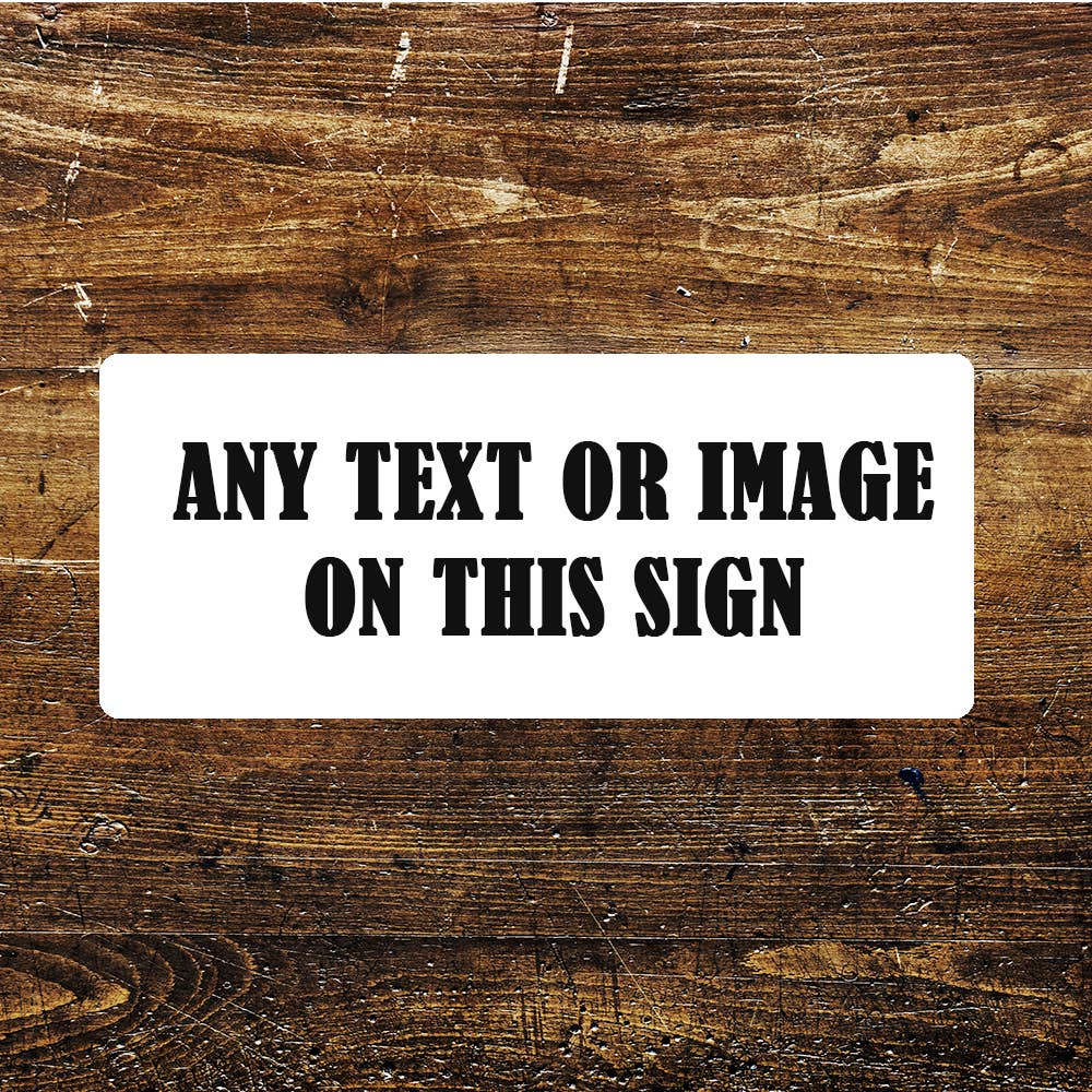 Any Image Any Text, Any Design | Metal Sign Long