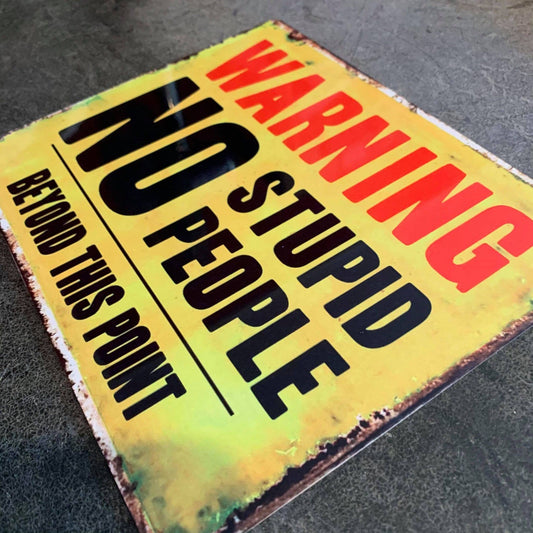 Warning No Stupid People Beyond This Point | Metal Sign