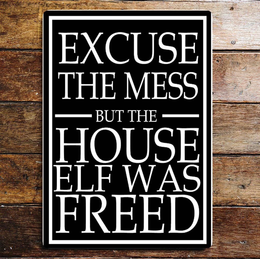 Excuse The Mess But The House Elf Was Freed | Metal Sign