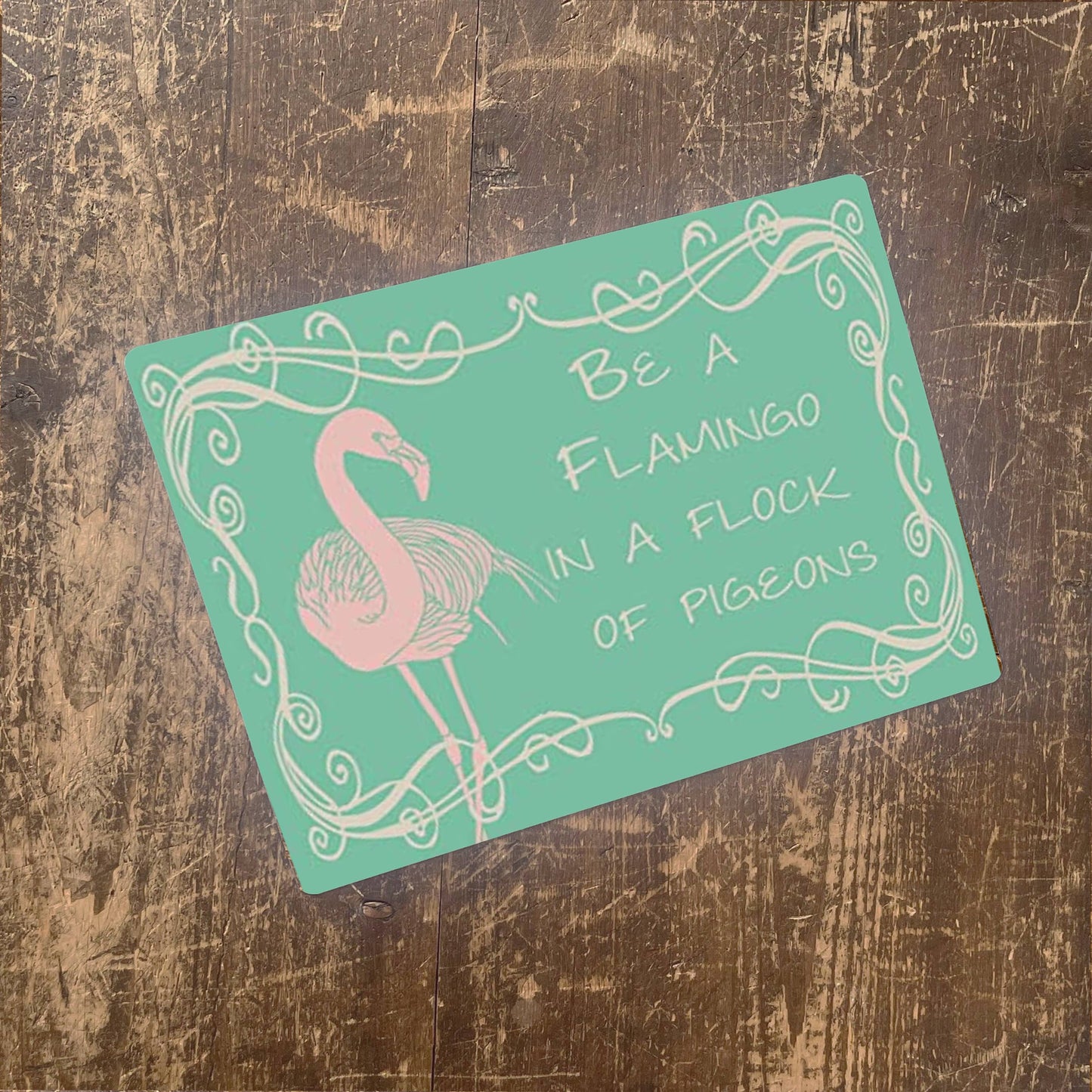 Be A Flamingo in a flock of pigeons Tin Sign | Metal Sign