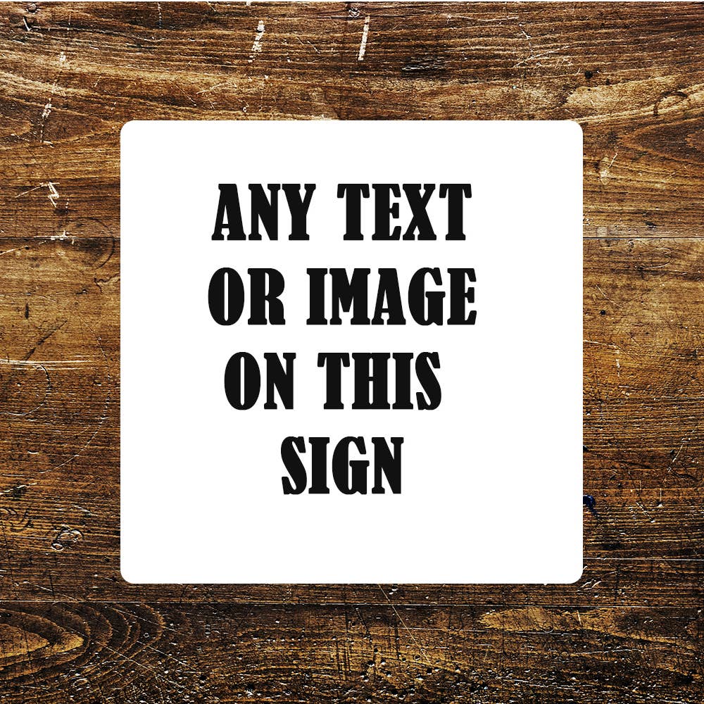 Any Image Any Text, Any Design On | Metal Sign Plaque Square