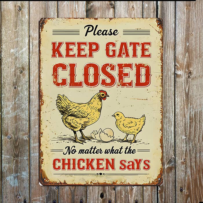 Keep Gate Closed No Matter Chicken Say | Metal Sign Plaque