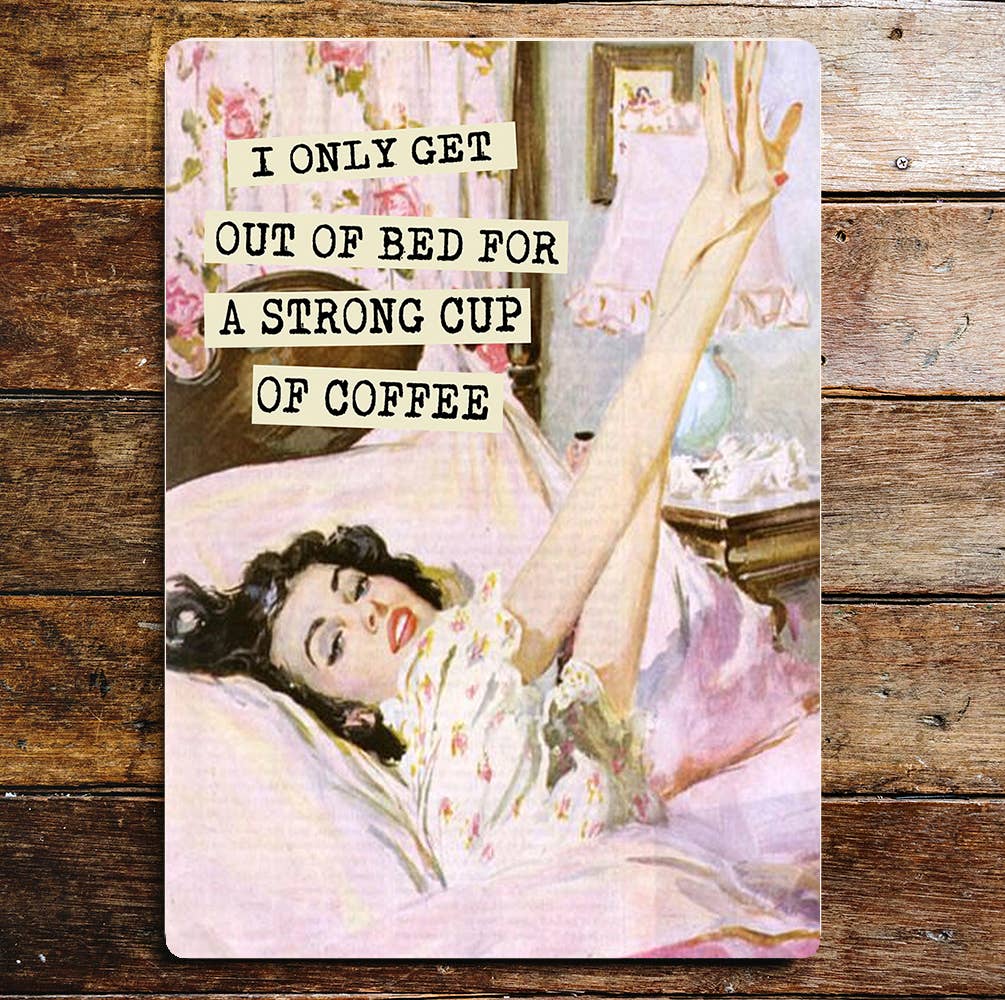 Only Get Out Bed For Strong Coffee | Metal Wall Sign Plaque