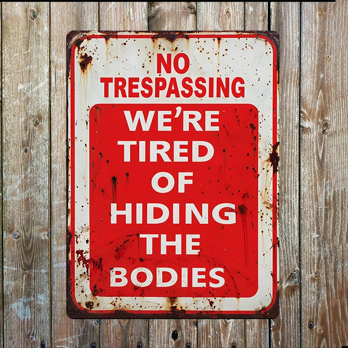 No Trespassing tired Hiding Bodies Rustic Metal Sign Plaque