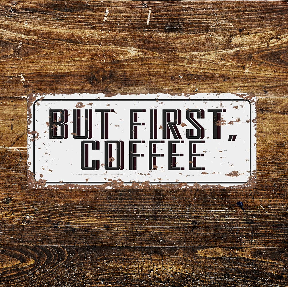 BUT FIRST COFFEE Notice Fun Art | Metal Sign