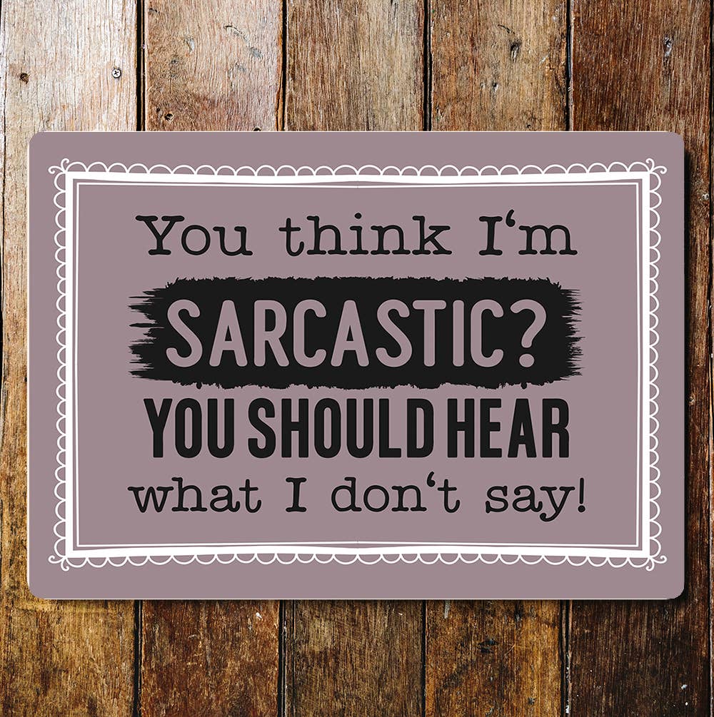Sarcasm fun lifestyle Metal Sign Plaque
