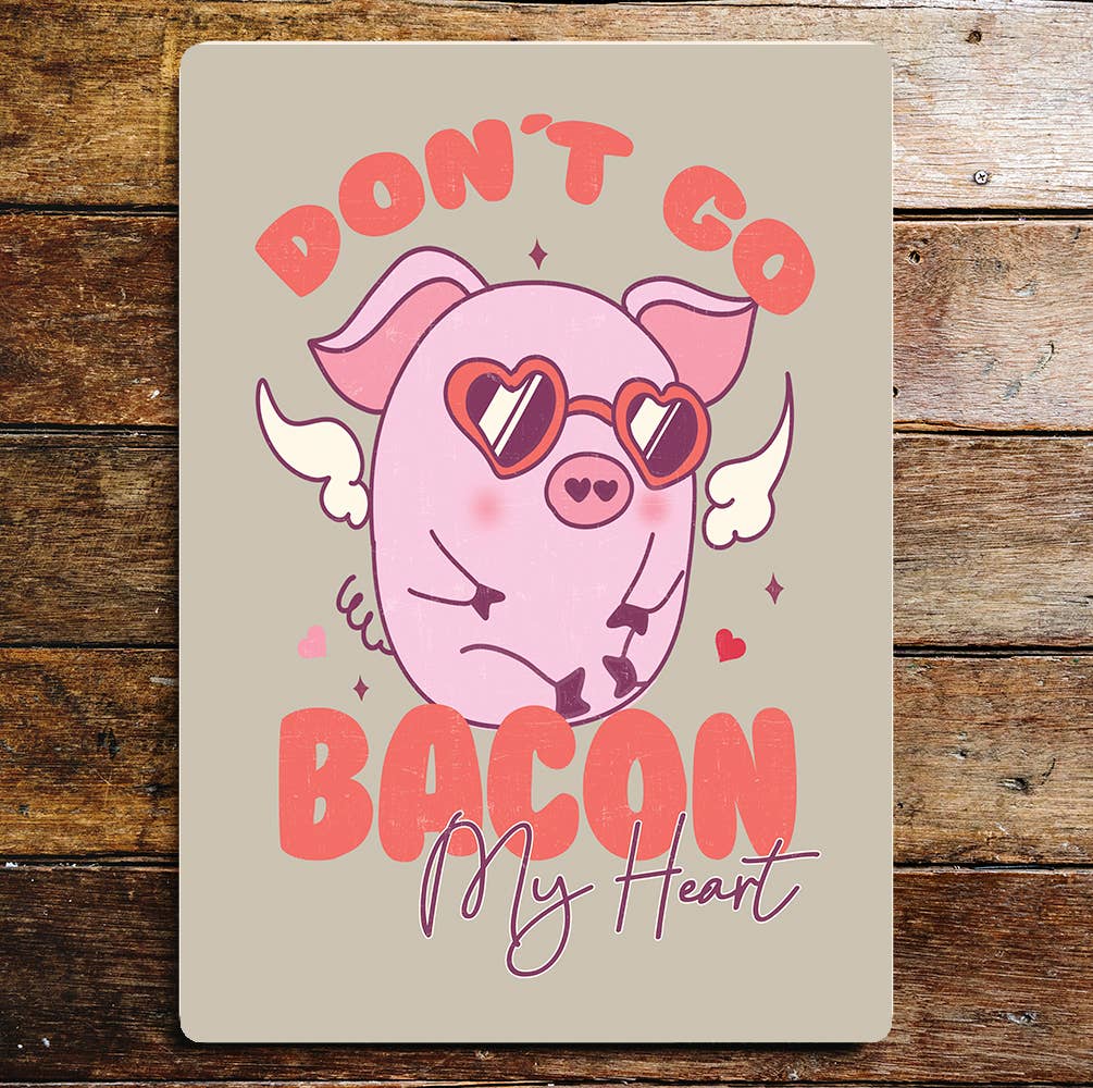 Don't go Bacon my heart Pig Valentines | Metal Sign Plaque
