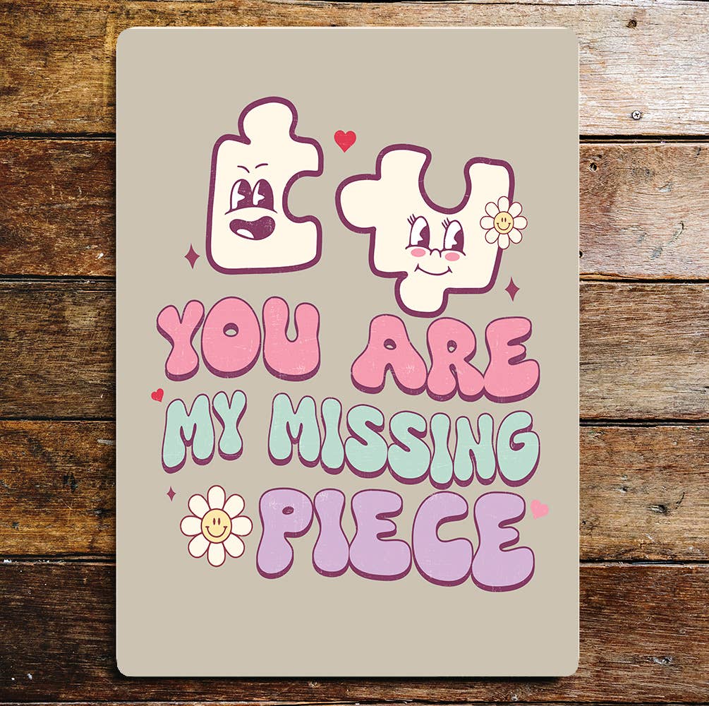You're my missing Piece | Valentines | Metal Sign Plaque