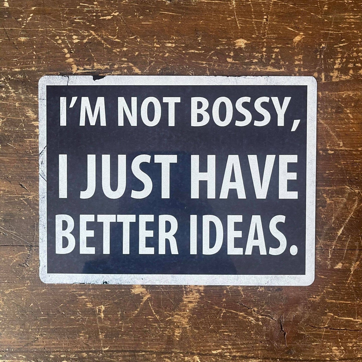 I'm Not Bossy I Just Have Better Ideas | Metal Sign Plaque