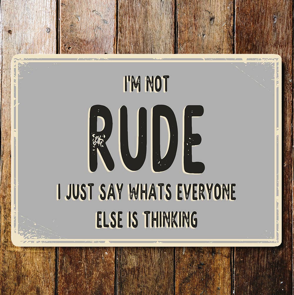 I'm Not Rude Everyone Else Is Thinking | Metal Wall Sign