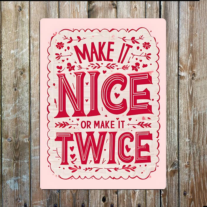 Make It Nice Or Make It Twice | Quote | Metal Sign Plaque