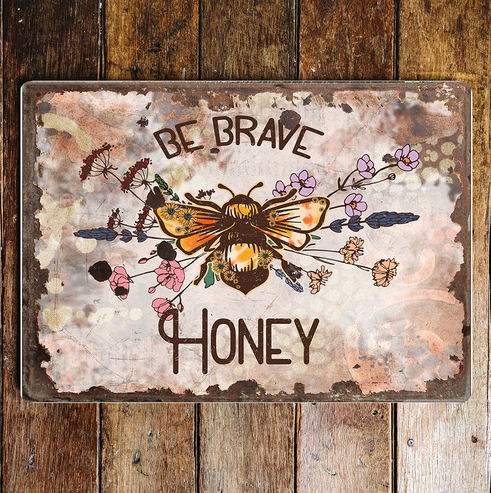 Be Brave Honey Motivational art | Metal Sign Plaque