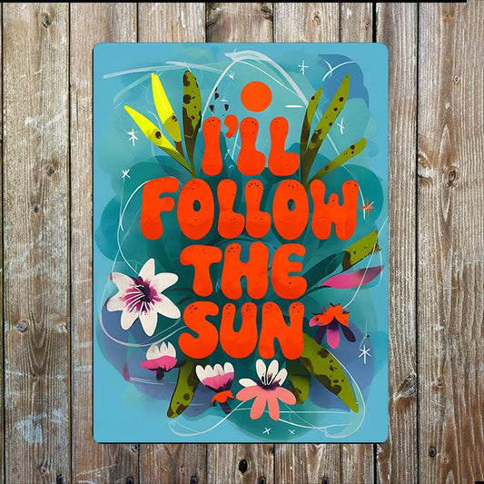 I'll Follow The Sun Flowers | Metal Sign Plaque