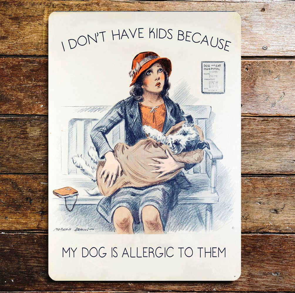 I don't Have Kids My Dog Allergic To Them | Metal Sign