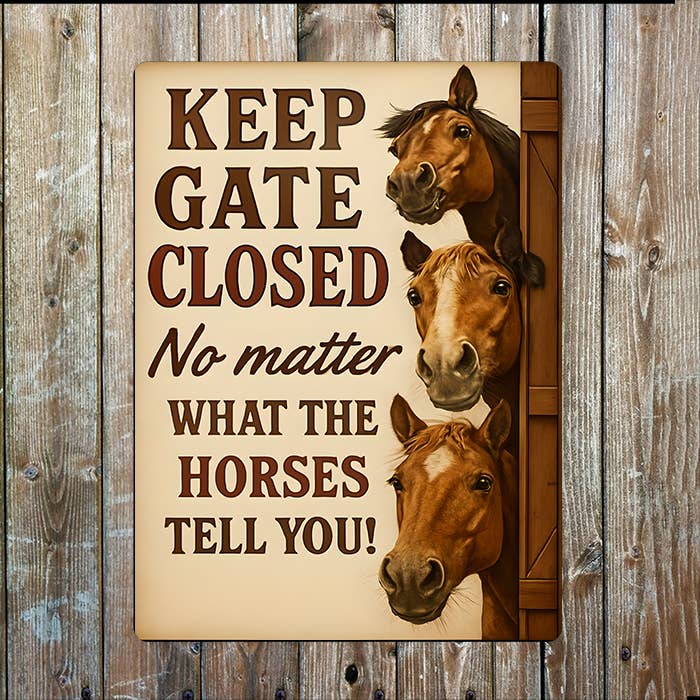 Keep Gate Closed No What Say I Horses I Metal Sign Plaque